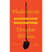 Ploductivity: A Practical Theology of Work and Wealth