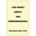 Live Wisely, Deeply, and Compassionately
