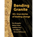 Bending Granite: 30+ True Stories of Leading Change