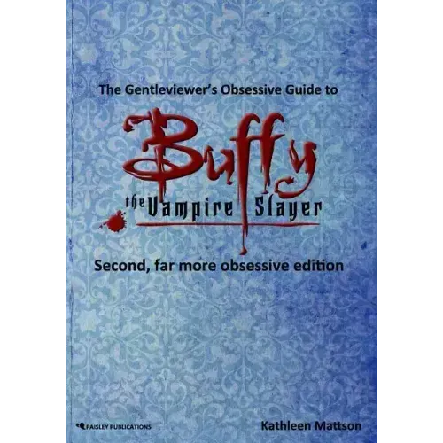 The Gentleviewer's Obsessive Guide to Buffy the Vampire Slayer, Second Edition