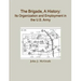 The Brigade, A History: Its Organization And Employment In The U.S. Army