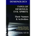 DEMONOLOGY TYPES OF DEMONS & EVIL SPIRITS Their Names & Activities (Volume 11): Demonic Hierarchy Evil Characteristics Protection From Evil