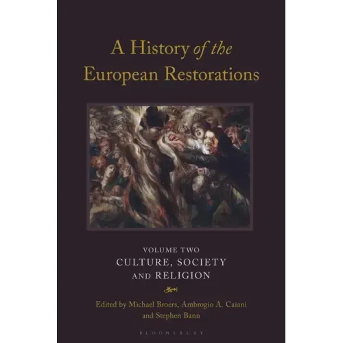 A History of the European Restorations: Culture, Society and Religion