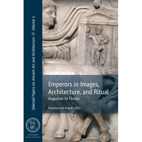 Emperors in Images, Architecture, and Ritual: Augustus to Fausta
