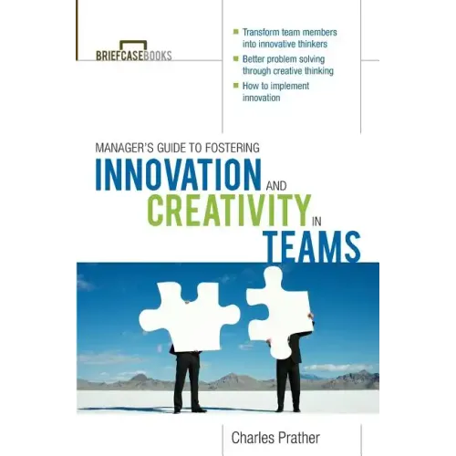 The Manager's Guide to Fostering Innovation and Creativity in Teams