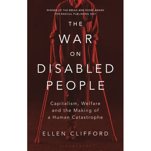 The War on Disabled People: Capitalism, Welfare and the Making of a Human Catastrophe