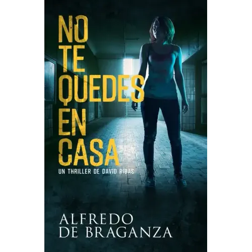 No Te Quedes En Casa: thriller de espionaje y suspense