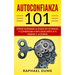 Autoconfianza 101: Cómo Superar La Duda En Sí Mismo Y Comenzar a Influenciarte a Ti Mismo Y a Otros