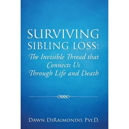 Surviving Sibling Loss: The Invisible Thread that Connects Us Through Life and Death