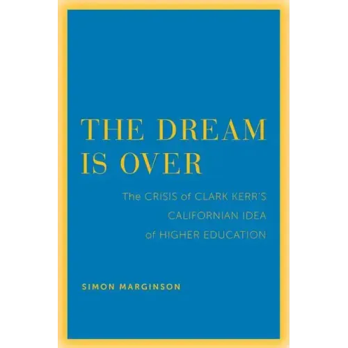 The Dream Is Over: The Crisis of Clark Kerr's California Idea of Higher Education Volume 4