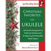 Christmas Favorites for Ukulele: Instrumental arrangements of traditional Christmas carols for beginning and intermediate ukulele players.
