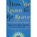 How We Learn to Be Brave: Decisive Moments in Life and Faith