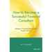 How to Become a Successful Financial Consultant: Making a Living Investing Other People's Money