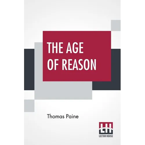 The Age Of Reason: The Writings Of Thomas Paine, 1794-1796 (Volume IV); Collected And Edited By Moncure Daniel Conway