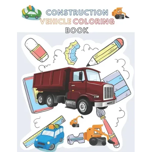 Construction Vehicle Coloring Book: A Fun Activity Book for Kids Filled With Big Trucks, Cranes, Diggers and Dumpers