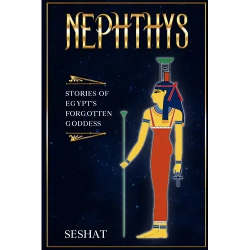 Nephthys: Stories of Egypt's Forgotten Goddess