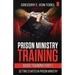 Prison Ministry Training Basic Training Part 1: Getting Started in Prison Ministry