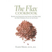 The Flax Cookbook: Recipes and Strategies to Get the Most from the Most Powerful Plant on the Planet