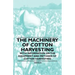 The Machinery of Cotton Harvesting - With Information on the Equipment and Methods of Cotton Harvesting
