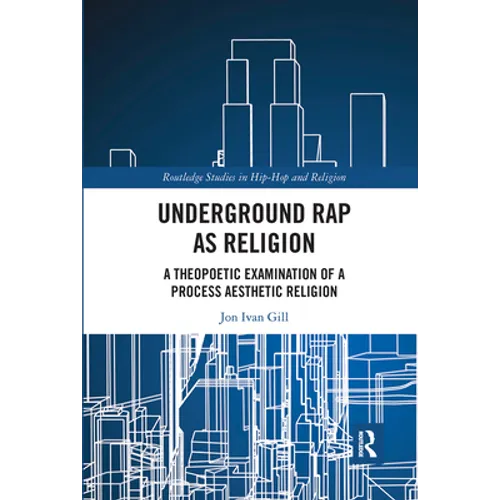Underground Rap as Religion: A Theopoetic Examination of a Process Aesthetic Religion - Paperback