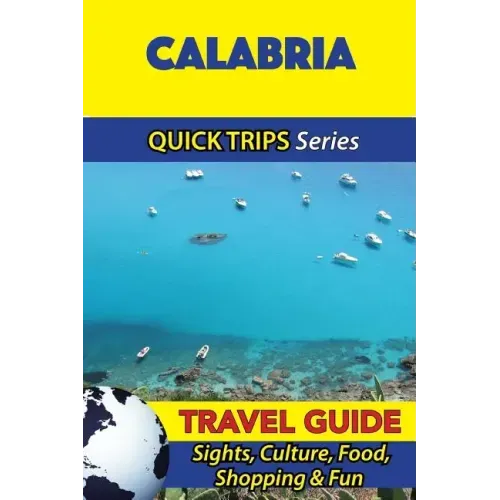 Calabria Travel Guide (Quick Trips Series): Sights, Culture, Food, Shopping & Fun