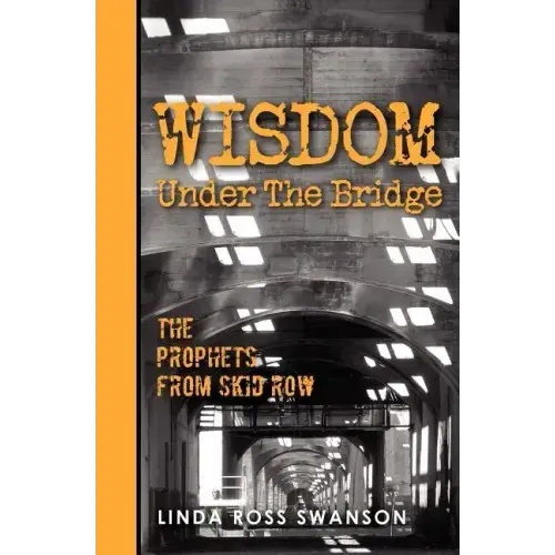 Wisdom Under the Bridge: The Prophets from Skid Row