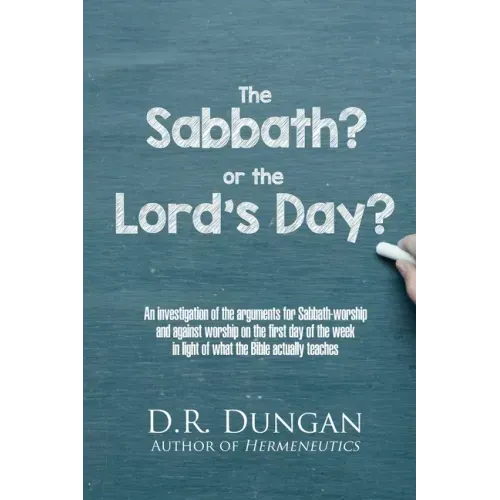 The Sabbath? or the Lord's Day?: An investigation of the arguments for Sabbath-worship and against worship on the first day of the week in light of wh