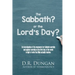 The Sabbath? or the Lord's Day?: An investigation of the arguments for Sabbath-worship and against worship on the first day of the week in light of wh