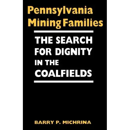 Pennsylvania Mining Families: The Search for Dignity in the Coalfields