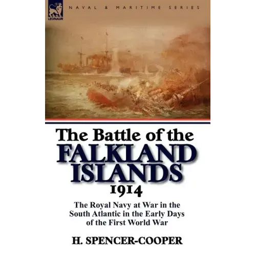 The Battle of the Falkland Islands 1914: the Royal Navy at War in the South Atlantic in the Early Days of the First World War
