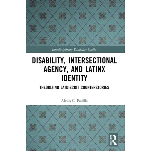 Disability, Intersectional Agency, and Latinx Identity: Theorizing Latdiscrit Counterstories