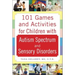101 Games and Activities for Children with Autism, Asperger's and Sensory Processing Disorders