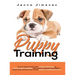 Puppy Training: A Step By Step Guide to Positive Puppy Training That Leads to Raising the Perfect, Happy Dog, Without Any of the Harmf