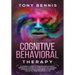 Cognitive Behavioral Therapy: 11 Powerful Steps to Freedom from Anxiety, Depression, Master Your Emotions, Say Goodbye to Negative Thoughts and Brin