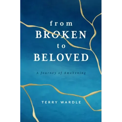 From Broken to Beloved: A Journey of Awakening