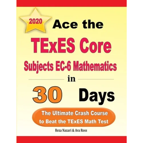 Ace the TExES Core Subjects EC-6 Mathematics in 30 Days: The Ultimate Crash Course to Beat the TExES Math Test