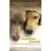 Goodbye, Friend: Healing Wisdom for Anyone Who Has Ever Lost a Pet