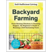 Backyard Farming: From Raising Chickens to Growing Veggies, the Beginner's Guide to Running a Self-Sustaining Farm
