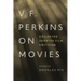 V. F. Perkins on Movies: Collected Shorter Film Criticism