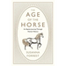 The Age of the Horse: An Equine Journey Through Human History