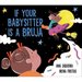 If Your Babysitter Is a Bruja
