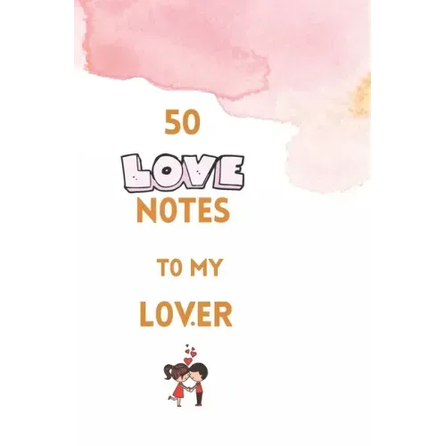 50 Love Notes to my lover: 100 page fill in the blank space word of affirmation journal for lovers .Can serve as Valentines gift for girlfriend,