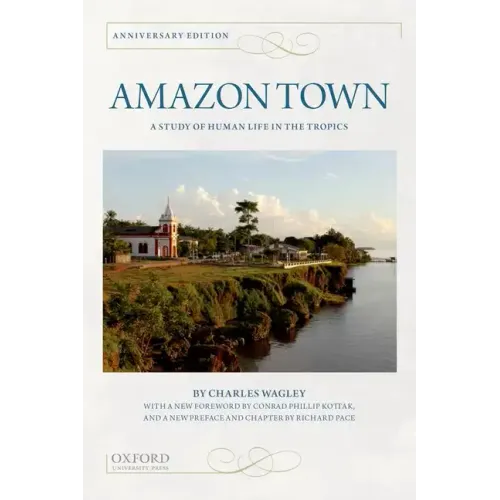 Amazon Town: A Study of Human Life in the Tropics (Anniversary)