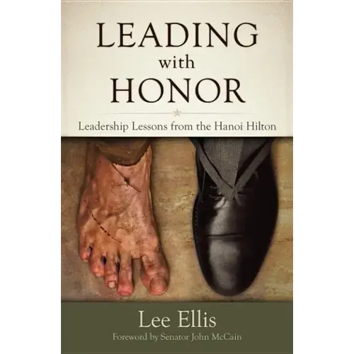 Leading with Honor: Leadership Lessons from the Hanoi Hilton