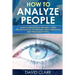 How to Analyze People: How to Read People Instantly Using Psychological Techniques, Body Language, and Personality Types