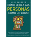 Cómo leer a las personas como un libro: Descubra las claves ocultas del lenguaje corporal y revele la psicología de las personas para predecir su comp