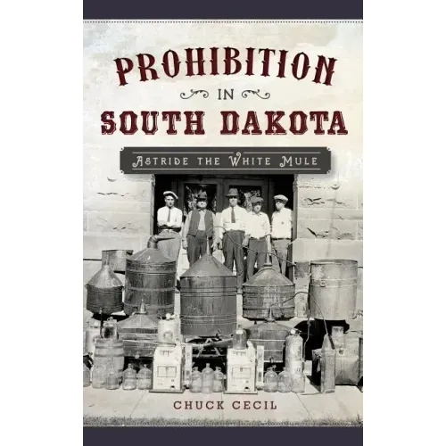 Prohibition in South Dakota: Astride the White Mule