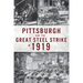 Pittsburgh and the Great Steel Strike of 1919