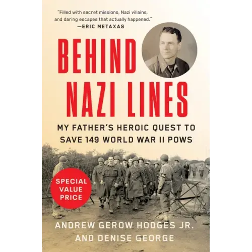 Behind Nazi Lines: My Father's Heroic Quest to Save 149 World War II POWs