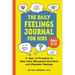 The Daily Feelings Journal for Kids: A Year of Prompts to Help Kids Recognize Emotions and Express Feelings